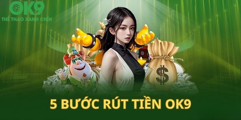 5 bước rút tiền Ok9 đơn giản cho người mới