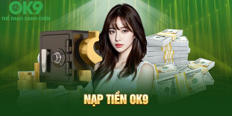 Anh em có rất nhiều lựa chọn khi nạp tiền vào tài khoản OK9