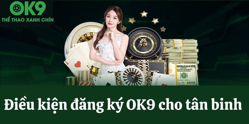 Bất cứ ai cũng có thể tạo tài khoản tại OK9 khi đủ 18 tuổi