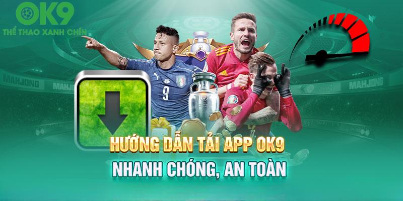 Hướng dẫn tải app Ok9 đơn giản cho tân thủ 2024